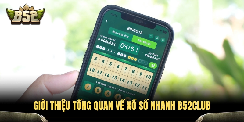 Xổ Số Nhanh B52Club - Cách Chơi Chi Tiết Dễ Trúng Lớn 2 Khái quát sảnh cược xổ số nhanh B52Club
